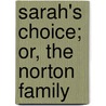 Sarah's Choice; Or, the Norton Family by General Books