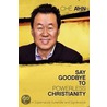 Say Goodbye to Powerless Christianity door Che' Ahn