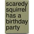 Scaredy Squirrel Has a Birthday Party