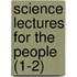 Science Lectures for the People (1-2)