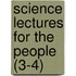Science Lectures for the People (3-4)