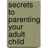 Secrets To Parenting Your Adult Child door Med Williams