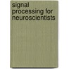 Signal Processing for Neuroscientists door Wim Van Drongelen