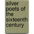 Silver Poets of the Sixteenth Century