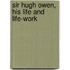Sir Hugh Owen, His Life And Life-Work