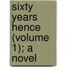 Sixty Years Hence (Volume 1); A Novel door Charles Frederick Henningsen