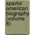 Sparks' American Biography (Volume 8)