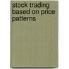 Stock Trading Based on Price Patterns door Mike Harris