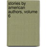 Stories by American Authors, Volume 6 door General Books