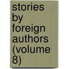 Stories by Foreign Authors (Volume 8) door General Books