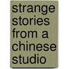Strange Stories From A Chinese Studio door Linda Hsia