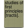 Studies Of First Principles [Tracts]. by James Baldwin Brown