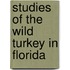 Studies of the Wild Turkey in Florida