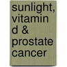 Sunlight, Vitamin D & Prostate Cancer door P.J. Hyde