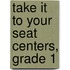 Take It to Your Seat Centers, Grade 1