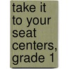Take It to Your Seat Centers, Grade 1 door Joy Evans