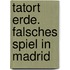 Tatort Erde. Falsches Spiel in Madrid