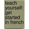 Teach Yourself: Get Started in French door Catrine Carpenter