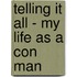 Telling It All - My Life as a Con Man