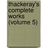 Thackeray's Complete Works (Volume 5) by William Makepeace Thackeray
