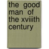 The  Good Man  Of The Xviiith Century door Charles Augustus Whittuck