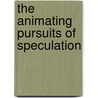 The Animating Pursuits Of Speculation door Elgin Williams