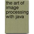 The Art Of Image Processing With Java