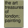 The Art Treasures Of London; Painting door Hugh Stokes