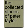 The Collected Stories of Peter Taylor by Peter Taylor