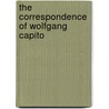The Correspondence of Wolfgang Capito door Milton Kooistra