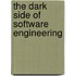 The Dark Side Of Software Engineering