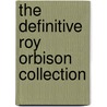 The Definitive Roy Orbison Collection door Onbekend
