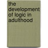 The Development of Logic in Adulthood door Jan D. Sinnott