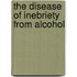 The Disease Of Inebriety From Alcohol