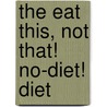 The Eat This, Not That! No-Diet! Diet door Matt Goulding