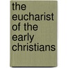 The Eucharist Of The Early Christians door Raymond Johanny