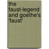 The Faust-Legend And Goethe's 'Faust' door Henry Bernard Cotterill