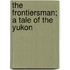 The Frontiersman; A Tale Of The Yukon