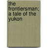 The Frontiersman; A Tale Of The Yukon door Hiram Alfred Cody