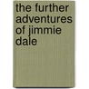 The Further Adventures Of Jimmie Dale door Frank Lucius Packard