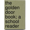 The Golden Door Book; A School Reader door Elias Hershey Sneath