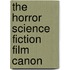 The Horror Science Fiction Film Canon