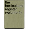 The Horticultural Register (Volume 4) by Joseph Harrison
