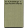The Human Image In Postmodern America door Joseph F. Rychlak