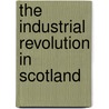 The Industrial Revolution In Scotland door Christopher A. Whatley
