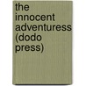 The Innocent Adventuress (Dodo Press) by Mary Hastings Bradley