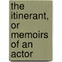 The Itinerant, Or Memoirs Of An Actor