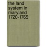The Land System In Maryland 1720-1765 door Clarence Pembroke Gould