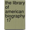 The Library Of American Biography  17 door Jared Sparks