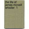 The Life Of James Mcneill Whistler  1 door Elizabeth Robins Pennell